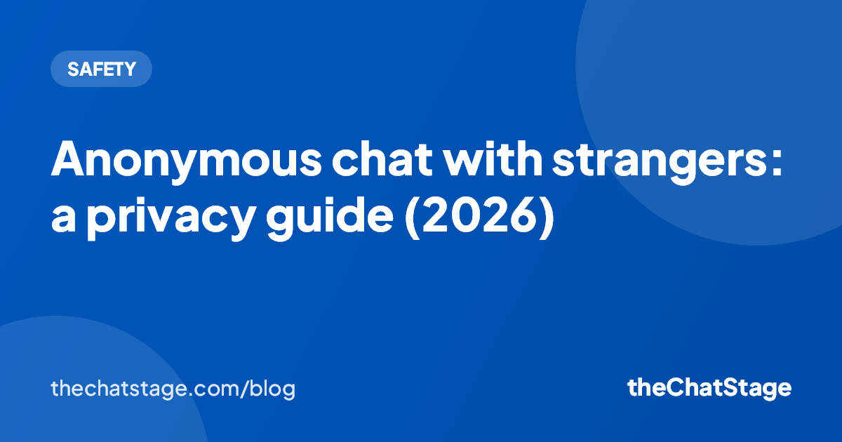 Anonymous chat with strangers: a privacy guide (2026)