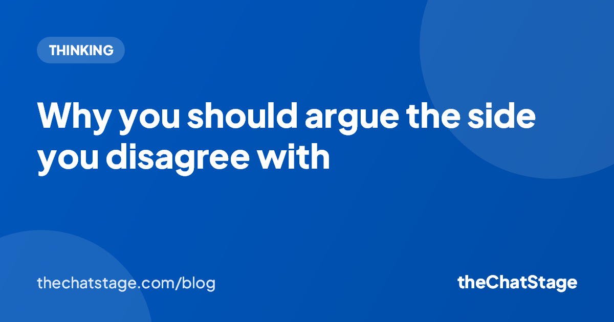 Why you should argue the side you disagree with