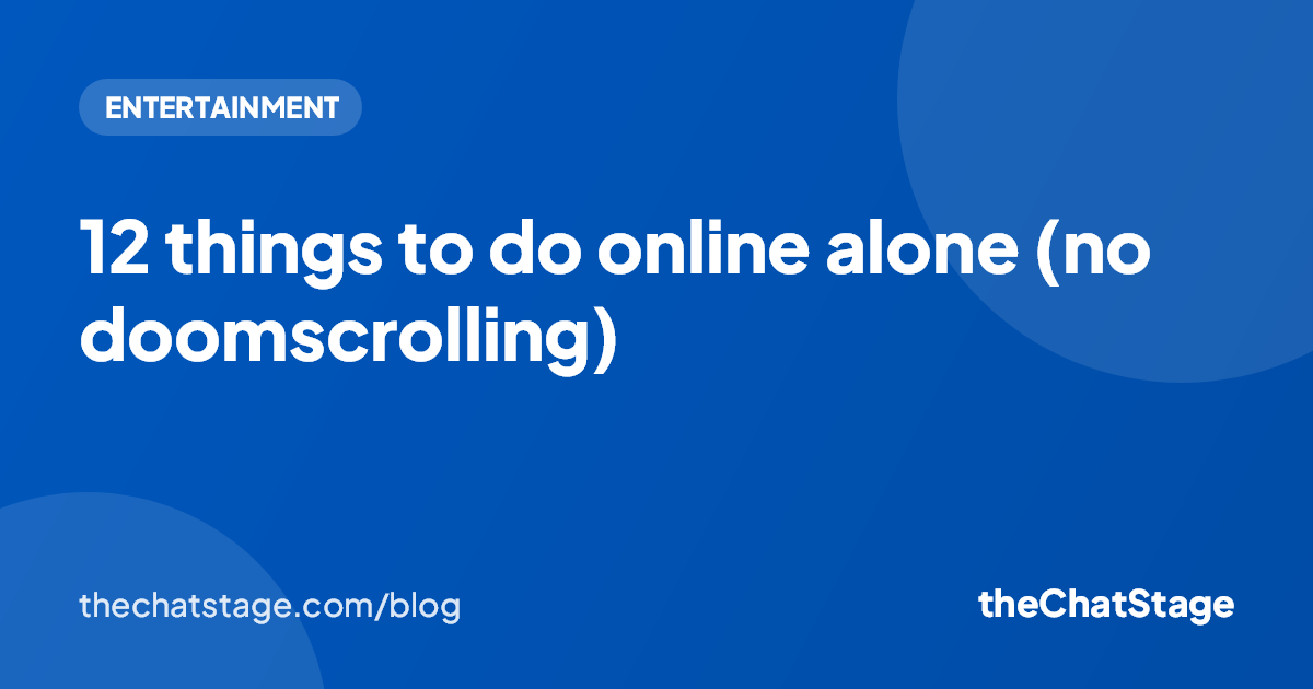 12 things to do online alone (no doomscrolling)